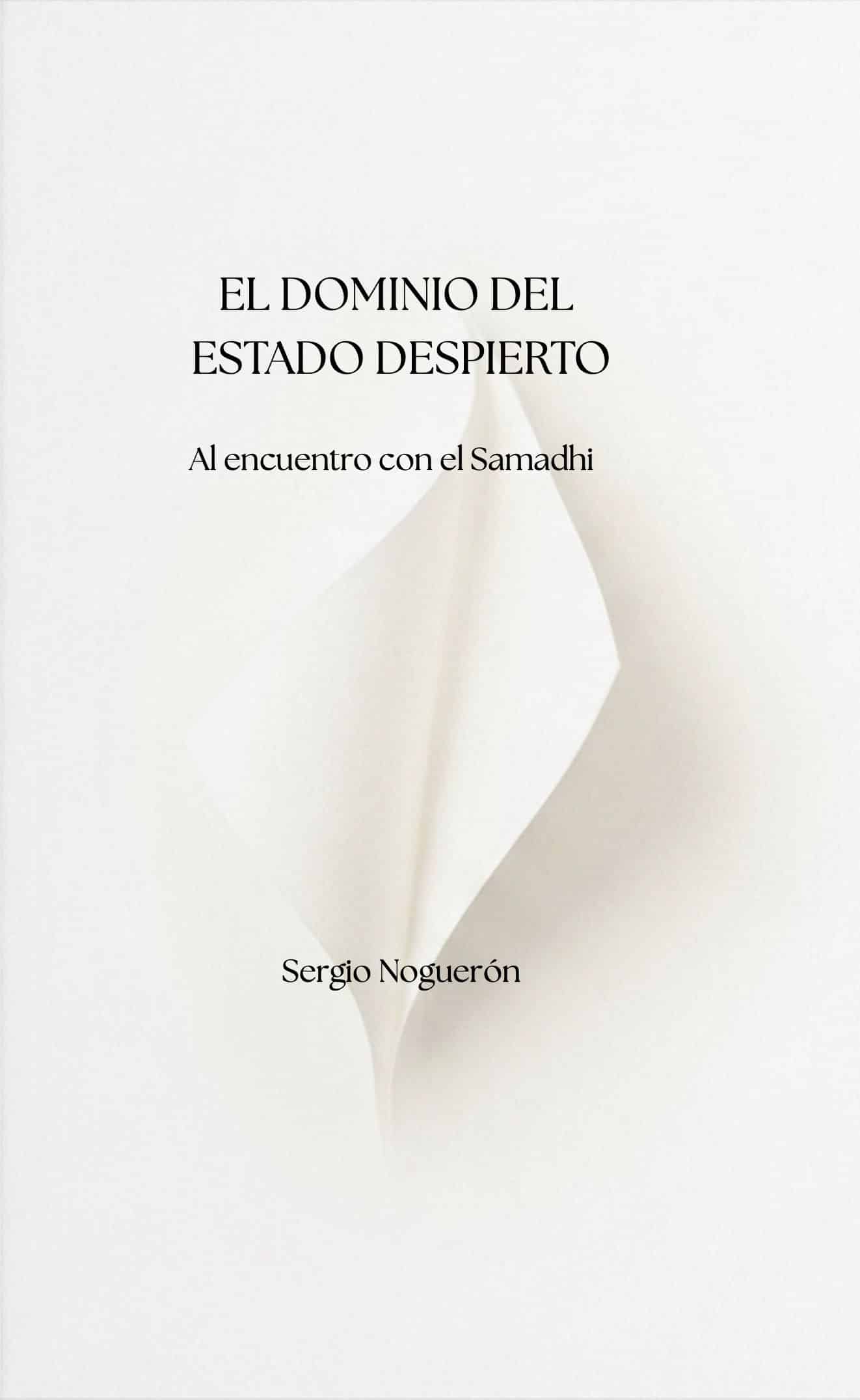 Portada de El dominio del estado despierto · Al encuentro con el Samadhi, de Sergio Noguerón